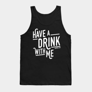 Have A Drink With Me Tank Top